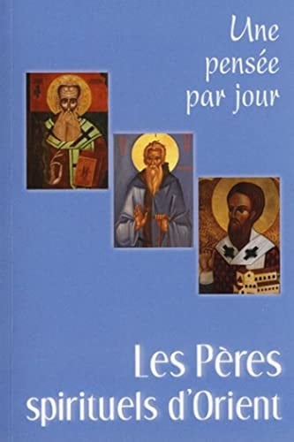 Les Pères spirituels d'Orient : une pensée par jour - Patrice Mahieu
