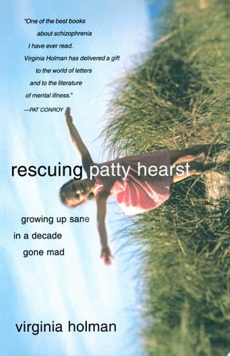 Rescuing Patty Hearst Memories From a Decade Gone Mad - Virginia Holman · 2007