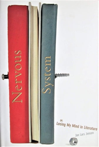 Nervous System, Or, Losing My Mind in Literature - Jan Lars Jensen · 2004