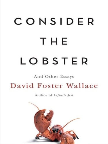 Consider the Lobster - David Foster Wallace · 2005