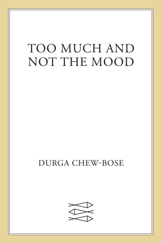 Too Much and Not the Mood Essays - Durga Chew-Bose · 2017