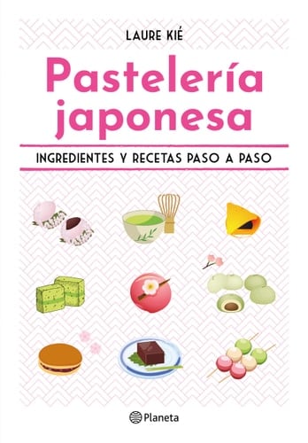 Pastelería Japonesa: Ingredientes y Recetas Paso a Paso / Sweet and Easy Japanese Desserts - Laure Kié · 2024
