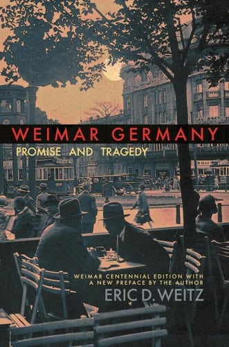 Weimar Germany Promise and Tragedy, Weimar Centennial Edition - Eric D. Weitz · 2018