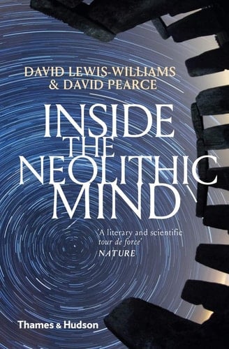 Inside the Neolithic Mind Consciousness, Cosmos and the Realm of the Gods - David Lewis-williams, David Pearce · 2018