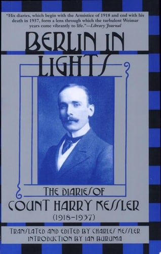 Berlin in Lights The Diaries of Count Harry Kessler, 1918-1937 - Graf Harry Kessler · 1999