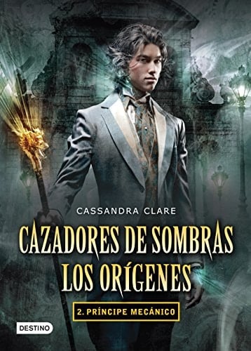 Cazadores de sombras. Príncipe mecánico. Los orígenes 2. (Edición mexicana): Saga Cazadores de sombras . Los orígenes (Spanish Edition) - Cassandra Clare · 2013