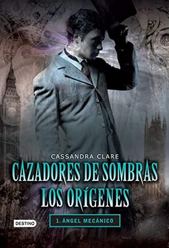 Cazadores de sombras. Ángel mecánico. Los orígenes 1 (Infantil y Juvenil) (Spanish Edition) - Cassandra Clare · 2013