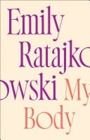 My Body Emily Ratajkowski's deeply honest and personal exploration of what it means to be a woman today - THE NEW YORK TIMES BESTSELLER - Emily Ratajkowski · 2021
