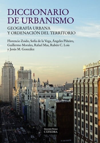 Diccionario de urbanismo geografía urbana y ordenación del territorio - Florencio Zoido Naranjo • 2013