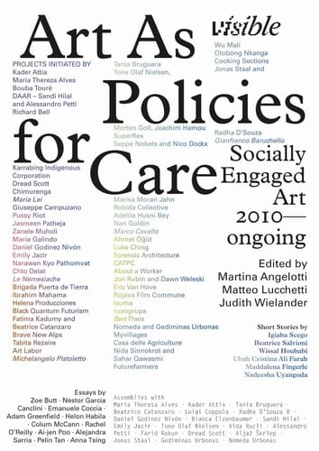 Visible Art As Policies for Care: Socially Engaged Art, 2010-Ongoing - Martina Angelotti · 2024
