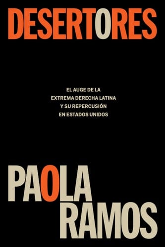 Desertores: el Auge de la Extrema Derecha Latina y Su Repercusión en Estados Unidos / Defectors - Paola Ramos · 2024