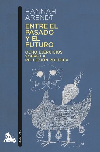 Entre el pasado y el futuro: Ocho ejercicios sobre la reflexión política - Hannah Arendt • 2018