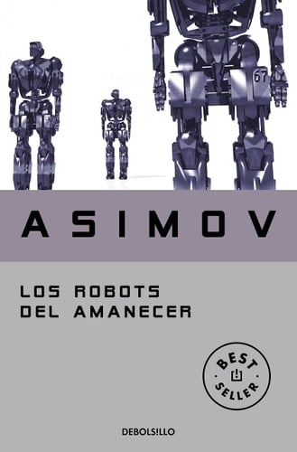 Los robots del amanecer - Isaac Asimov · 2003