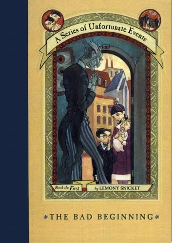 A Series of Unfortunate Events #1: The Bad Beginning - Lemony Snicket · 1999
