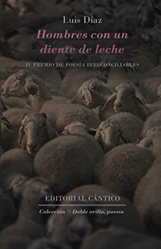 Hombres con un diente de leche: IV Premio de Poesía Irreconciliables (Spanish Edition) - Luis Díaz · 2020