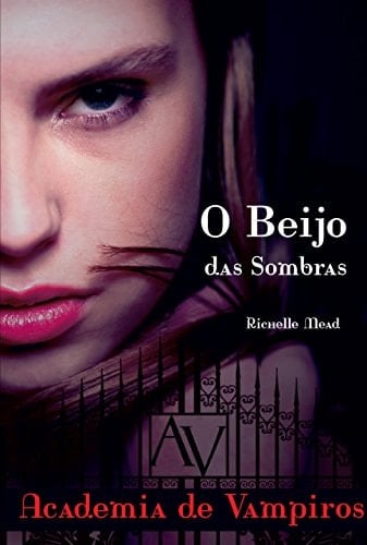 Beijo das Sombras, O: Elas Dao o Sangue na Escola - Serie Academia de Vampiros - Richelle Mead • 2013
