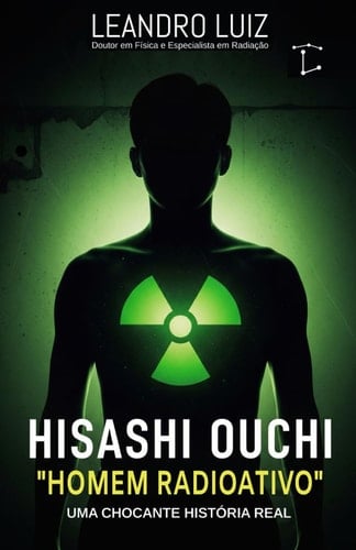 HISASHI OUCHI - a chocante historia real do homem mais radioativo do mundo - LEANDRO. LUIZ · 2025