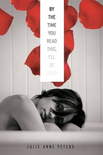 By The Time You Read This I'll Be Dead - Julie Anne Peters