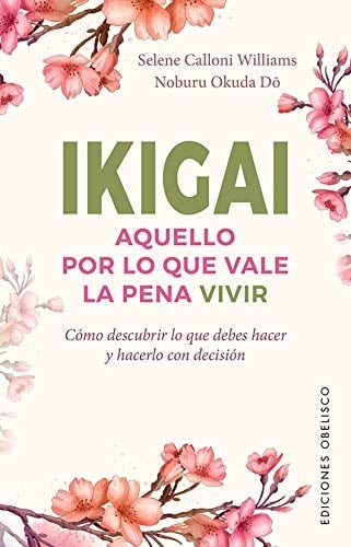 Ikigai. Aquello por lo que vale la pena vivir (Spanish Edition) - Selene Calloni Williams • 2021