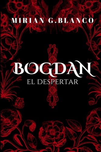 BOGDAN: EL DESPERTAR (Spanish Edition) - Mirian G.Blanco · 2023