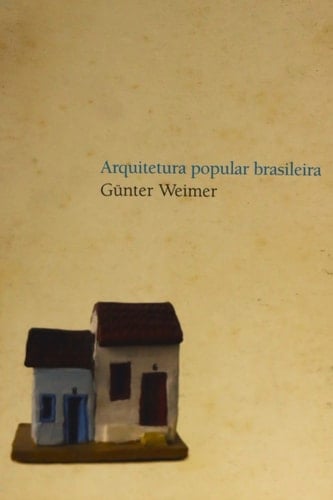 Arquitetura Popular Brasileira - Gunter Weimer · 2005