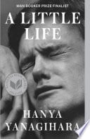 A Little Life - Hanya Yanagihara • 2016