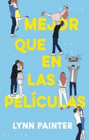 Mejor Que En Las Peliculas - Lynn Painter · 2023