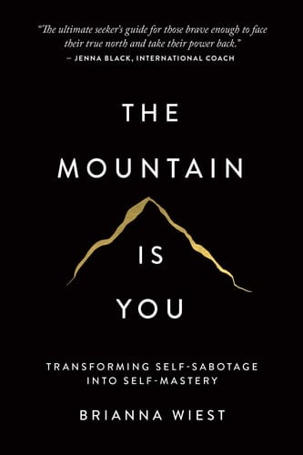 The Mountain is You Transforming Self-sabotage Into Self-mastery - Brianna Wiest · 2020