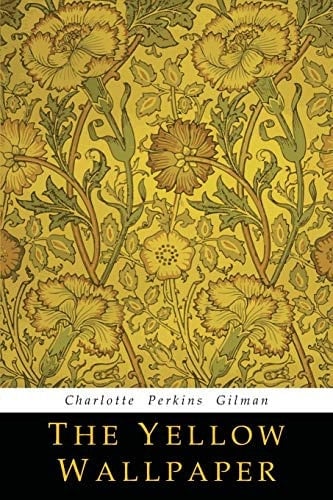 The Yellow Wallpaper - Charlotte Perkins Gilman · 2018