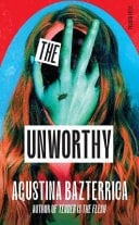 The Unworthy - Agustina Bazterrica · 2025