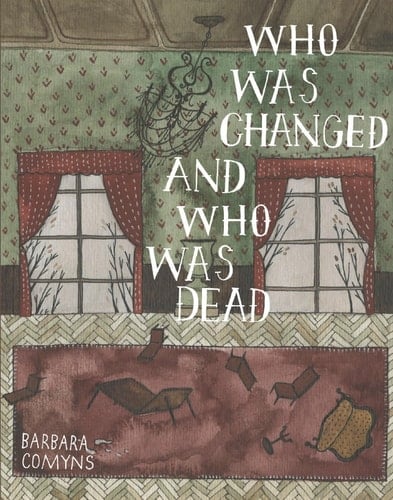 Who Was Changed and Who Was Dead - Barbara Comyns · 2010