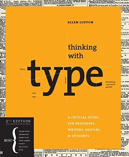Thinking with Type, 2nd revised and expanded edition A Critical Guide for Designers, Writers, Editors, & Students - Ellen Lupton · 2010