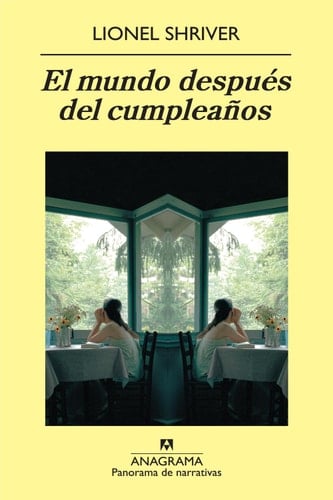 El mundo después del cumpleaños - Lionel Shriver, Daniel Najmías Bentolila · 2009
