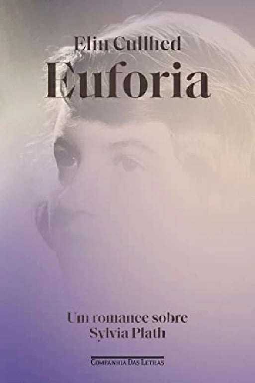 Euforia. Um romance sobre Sylvia Plath (Em Portugues do Brasil) - Elin Cullhed • 2023