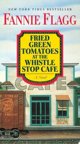 Fried Green Tomatoes at the Whistle Stop Cafe A Novel - Fannie Flagg · 2016