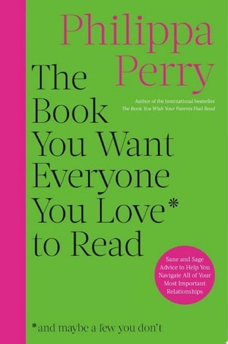 The Book You Want Everyone You Love to Read - Philippa Perry · 2023