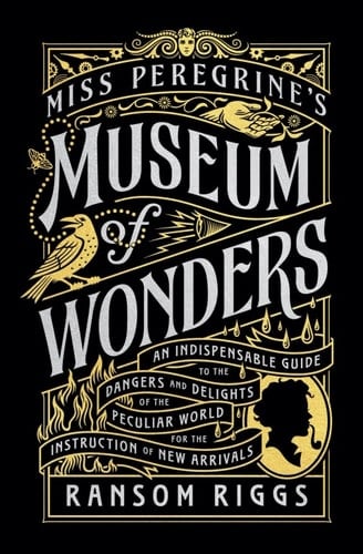 Miss Peregrine''s Museum of Wonders: An Indispensable Guide to the Dangers and Delights of the Peculiar World for the Instruction of New Arrivals (Miss Peregrine''s Peculiar Children) - Ransom Riggs • 2022