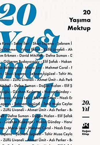 20 yaşıma mektup - Ahmet Ümit, Asli Perker, Barış Müstecaplıoğlu, Enver Aysever, Eric Emmanuel Schmitt, Canan Tan, Gülseren Budayıcıoğlu, Çağnam Erkmen, Günhan Kuşkanat, David Mitchell, Defne Suman, Hakan Günday, Doğan Hızlan, Haruki Murakami, Elif Shafak · 2019