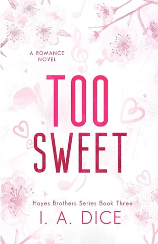 Too Sweet Hayes Brothers Book 3 - I. A. Dice • 2023