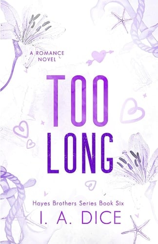 Too Long: Hayes Brothers Book 6 - I. A. Dice · 2023