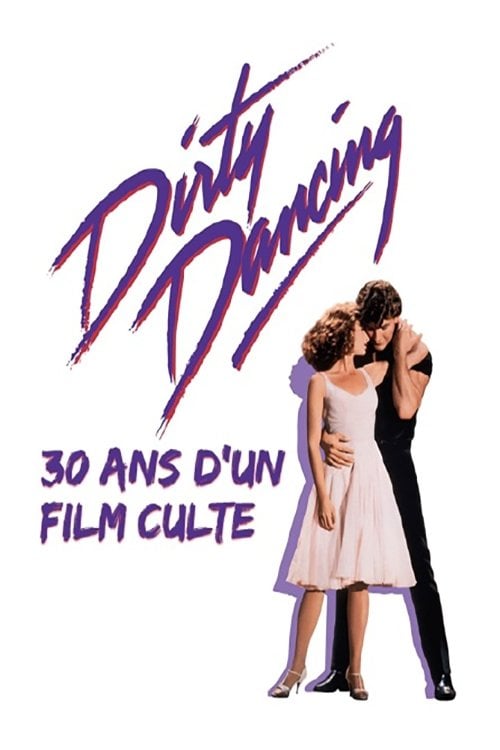 Dirty Dancing : 30 ans d'un film culte - François Chaumont · 2018