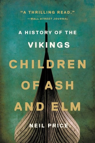 Children of Ash and Elm A History of the Vikings - Neil Price · 2022