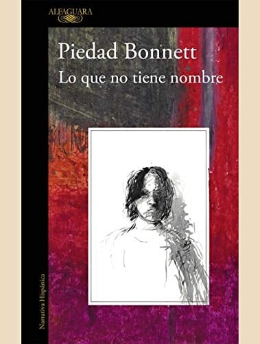 Lo Que No Tiene Nombre - Piedad Bonnett • 2013
