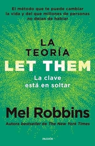 LA TEORIA LET THEM – LA CLAVE ESTA EN SOLTAR - MEL ROBBINS · 2025