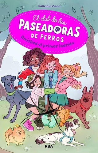 El club de las paseadoras de perros 1. Amistad al primer ladrido - Patricia Mora • 2020