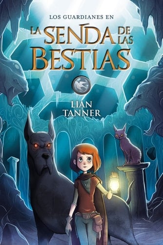 La Senda de las Bestias: Los guardianes, libro III (Spanish Edition) - Lian Tanner • 2018