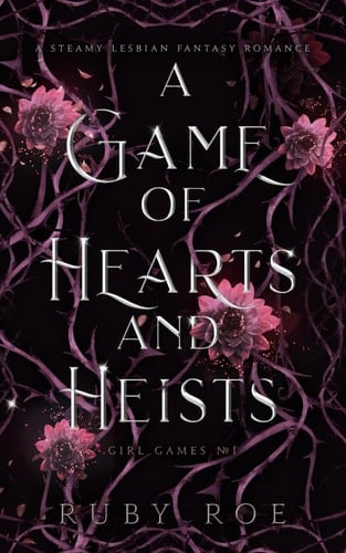A Game of Hearts and Heists: A Steamy Lesbian Fantasy Romance (Girl Games) - Ruby Roe • 2023