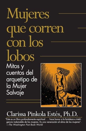 Mujeres que corren con los lobos / Women Who Run with the Wolves (Spanish Edition) - Clarissa Pinkola Estés Phd • 2022