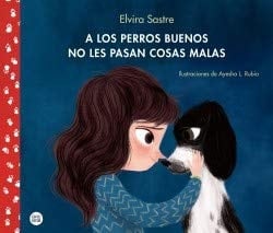 A los perros buenos no les pasan cosas malas - Elvira Sastre · 2020