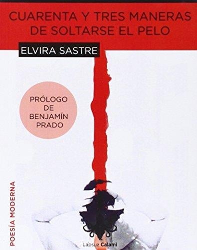Cuarenta y tres maneras de soltarse el pelo - Elvira Sastre · 2013